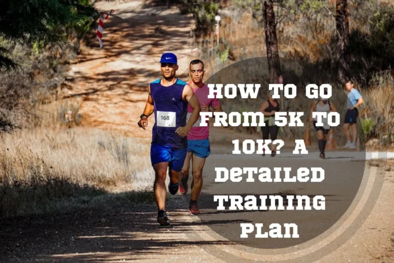 How to Go from 5k to 10k? A Detailed Training Plan And useful tips