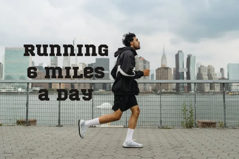 Running 6 Miles A Day: Everything You Need to Know to Do It Right