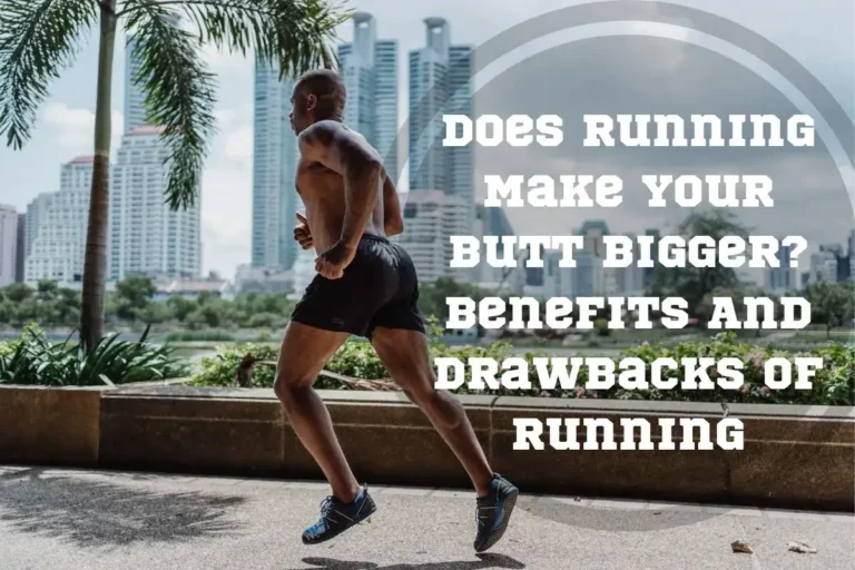 Does running make your butt bigger? Pros and cons of running to shape your buttocks