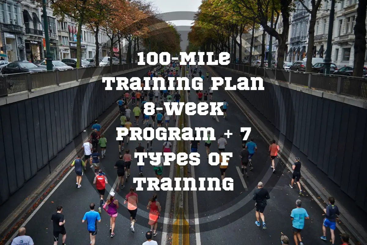 100-Mile Training Plan: 8-Week Program + 7 Types Of Training