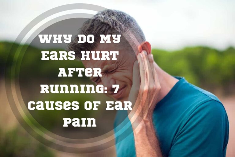 Why Do My Ears Hurt After Running: 7 Causes of Ear Pain