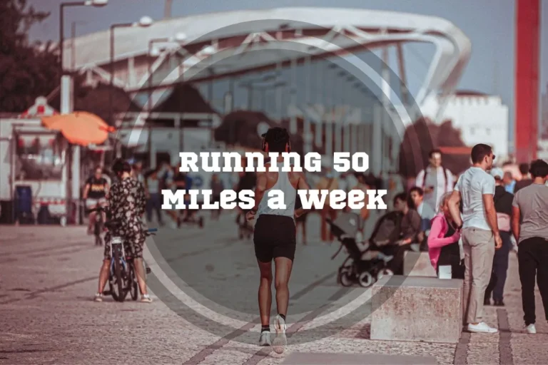 Running 50 Miles a Week: The Ultimate Guide to Endurance and Well-being