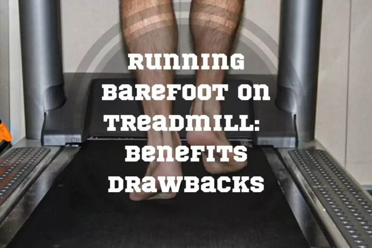 Running Barefoot on Treadmill: 3 Benefits + 3 Drawbacks
