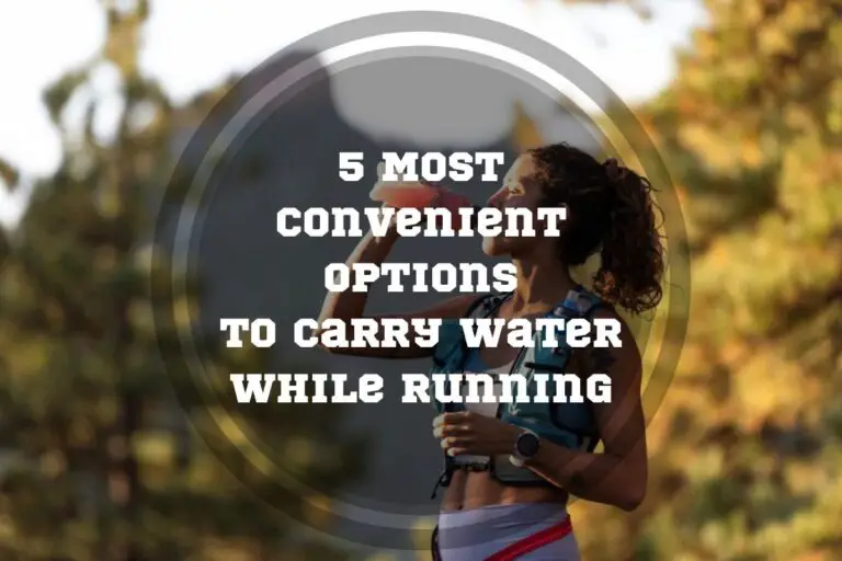 5 Most Convenient Options to Carry Water While Running