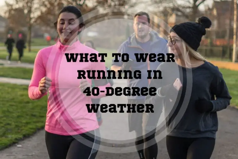 What to Wear Running in 40-Degree Weather: a Detailed Guide to Keep You Warm
