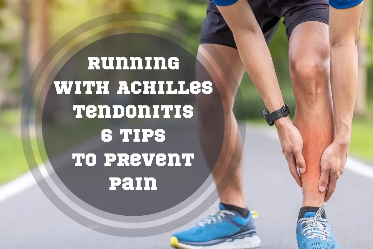 Running with Achilles Tendonitis: 6 Tips to Prevent Pain
