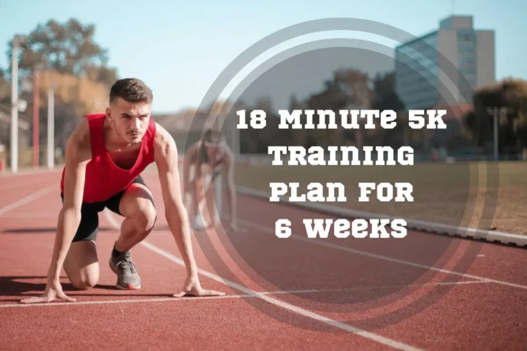 18 Minute 5K Training Plan for 6 Weeks + 4 Proven Tips