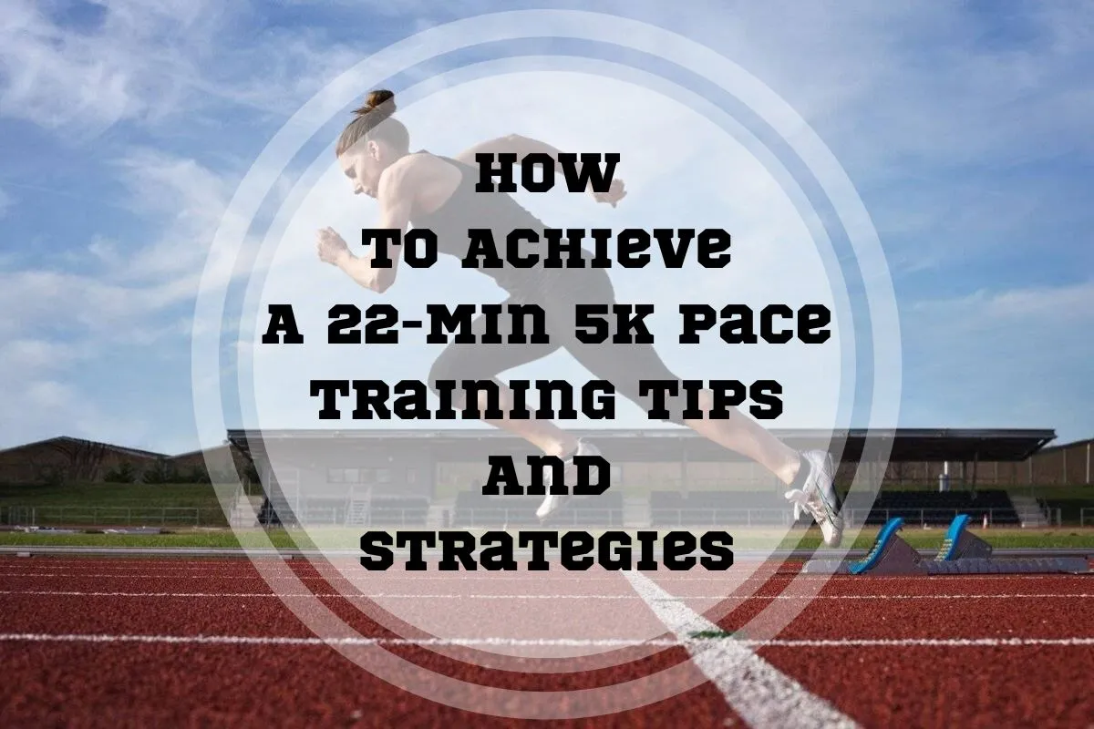 how-to-achieve-22-minute-5k-pace-training-tips-and-strategies