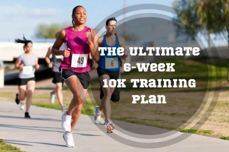 The Ultimate 6 Week 10K Training Plan + 7 Expert Tips