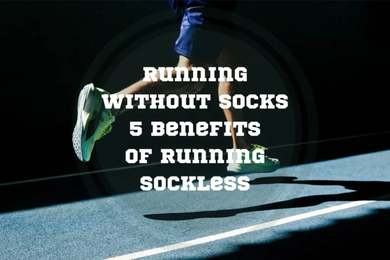 Running Without Socks – 5 Benefits of Running Sockless
