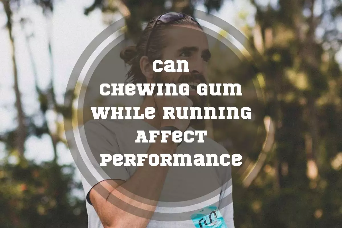 Can Chewing Gum While Running Affect Performance 4 Benefits