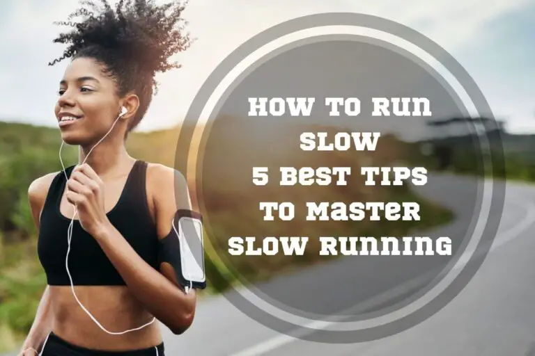 How To Run Slow: 5 Best Tips to Master Slow Running