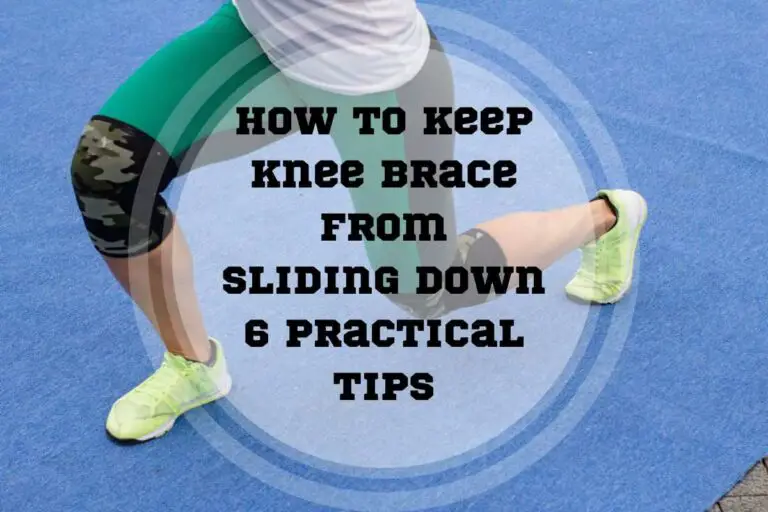 How to Keep Knee Brace From Sliding Down: 6 Practical Tips