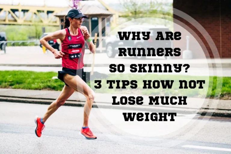 Why Are Runners So Skinny? 3 Tips How not Lose Much Weight