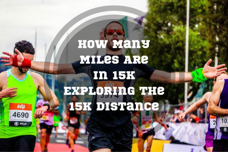 How Many Miles Are In 15k – Exploring The 15k Distance