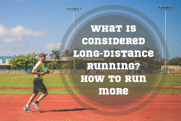 What Is Considered Long-Distance Running? How to Run more