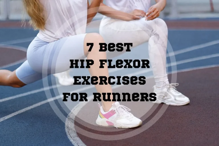 7 Best Hip Flexor Exercises for Runners: 3 Injury-free Tips