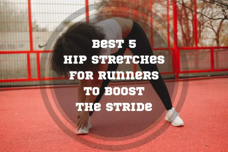 Best 5 Hip Stretches For Runners To Boost The Stride