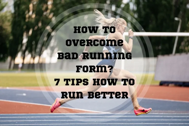 How to Overcome Bad Running Form? 7 Tips How to Run Better