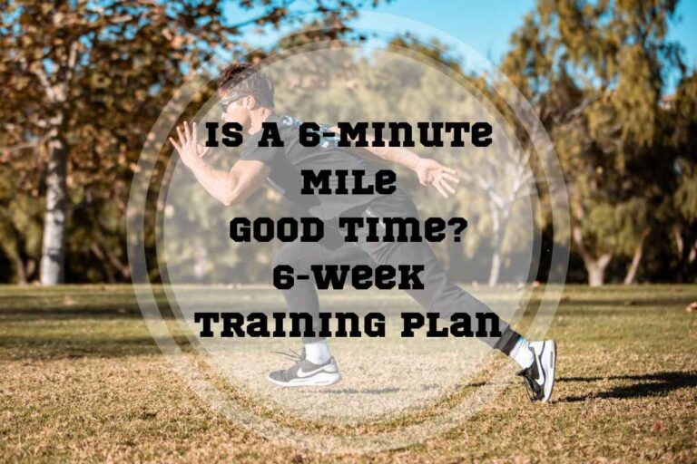 Is a 6 Minute Mile Good Time? 6-Week Training Plan