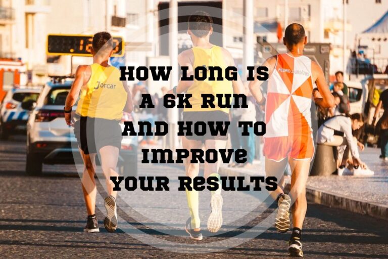 How Long Is a 6K Run and How to Improve Your Results