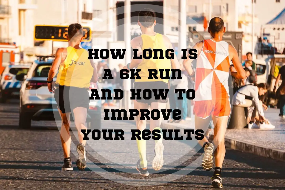 How Long Is A 6K Run And How To Improve PR Pace Passion How Long Is A 6K Run And How To Improve PR Pace Passion