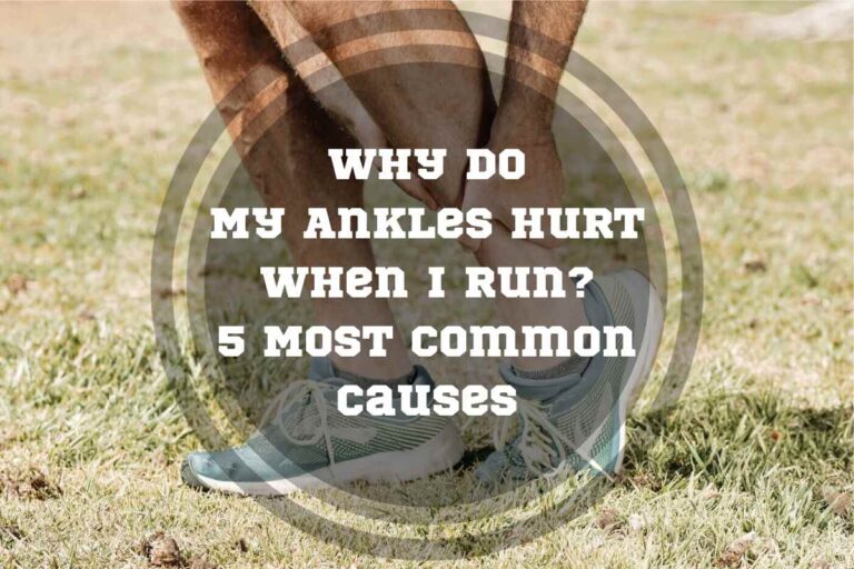 Why Do My Ankles Hurt When I Run? 5 Most Common Causes