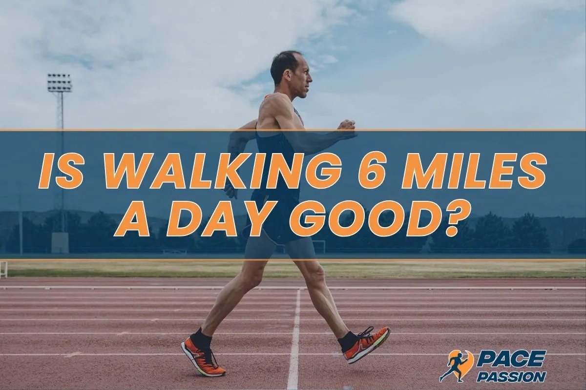 Is Walking 6 Miles A Day Good Exploring The Benefits is-walking-6-miles-a-day-good-exploring-the-benefits