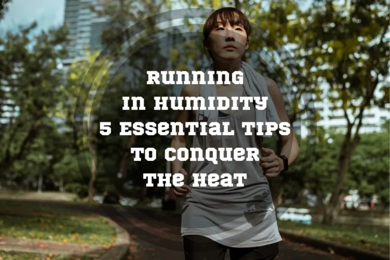 Running in Humidity: 5 Essential Tips to Conquer the Heat