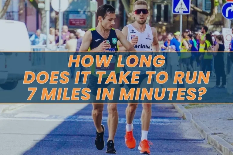 How Long Does It Take to Run 7 Miles in Minutes?