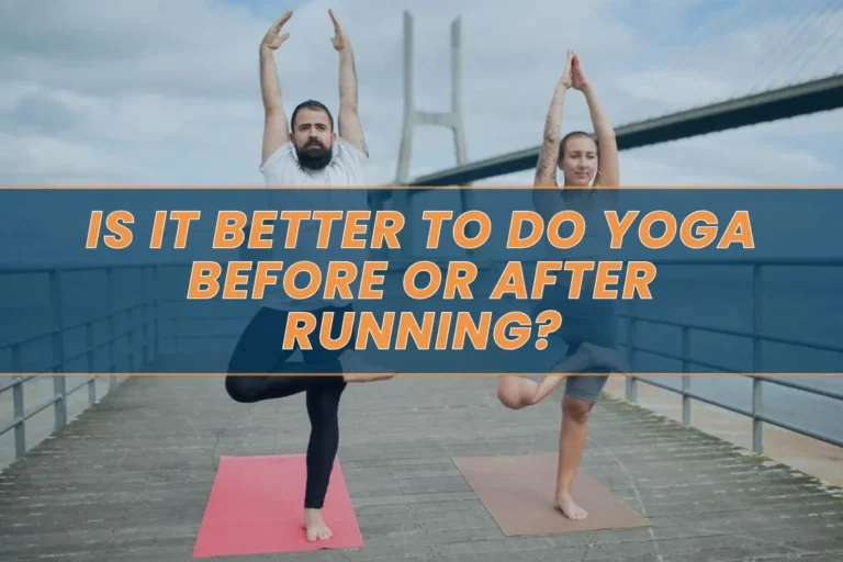 Is It Better to Do Yoga Before or After Running?