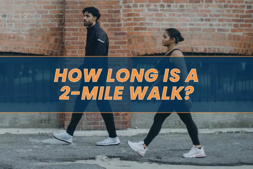 How Long Is A 2 Mile Walk? Good Time And Speed - Pace Passion